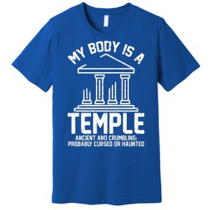 My Body Is A Temple Ancient Crumbling Probably Cursed Haunted Premium T-Shirt