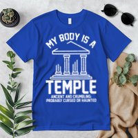 My Body Is A Temple Ancient Crumbling Probably Cursed Haunted Premium T-Shirt