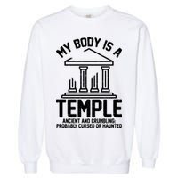 My Body Is A Temple Ancient Crumbling Probably Cursed Haunted Garment-Dyed Sweatshirt