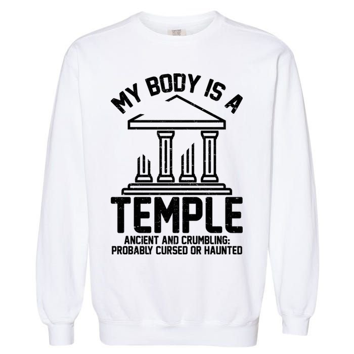 My Body Is A Temple Ancient Crumbling Probably Cursed Haunted Garment-Dyed Sweatshirt