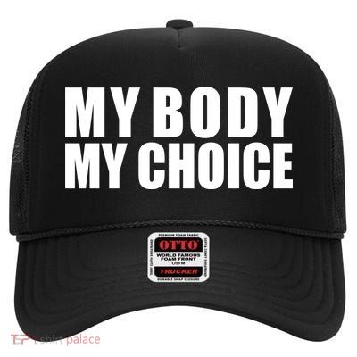 My Body My Choice Anti Donald Trump High Crown Mesh Back Trucker Hat