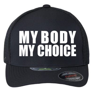 My Body My Choice Anti Donald Trump Flexfit Unipanel Trucker Cap