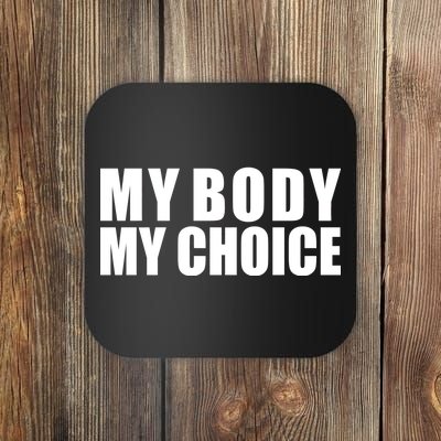 My Body My Choice Anti Donald Trump Coaster