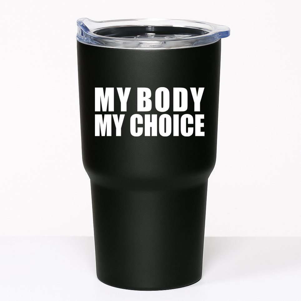 My Body My Choice Anti Donald Trump Tumbler