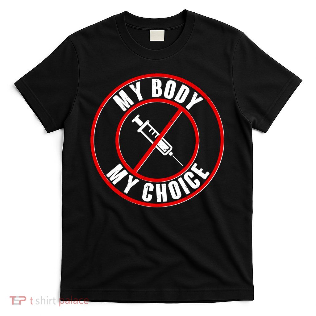My Body My Choice Anti Vaccine T-Shirt