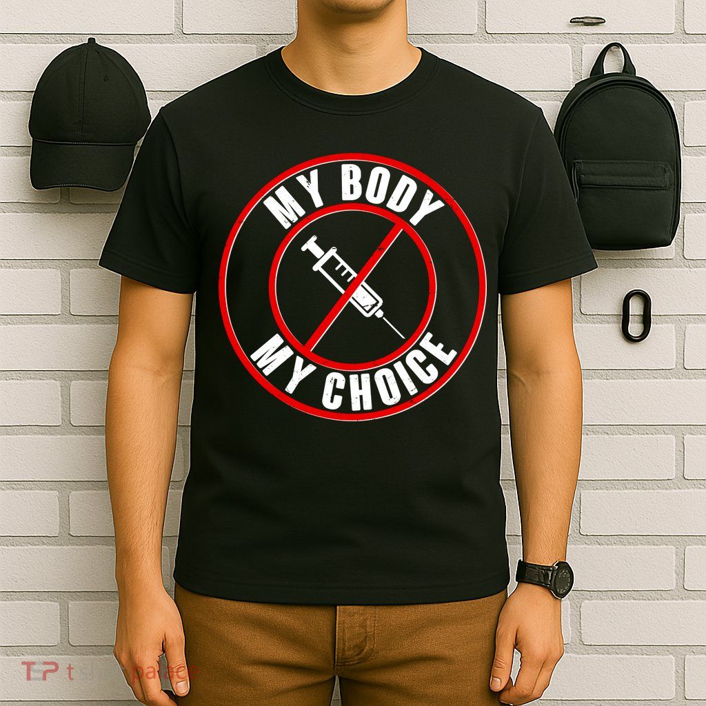 My Body My Choice Anti Vaccine T-Shirt