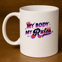 My Body My Rules 11oz C Handle Ceramic Mug