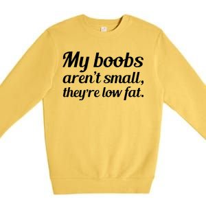 My Boobs Aren't Small They're Low Fat Premium Crewneck Sweatshirt