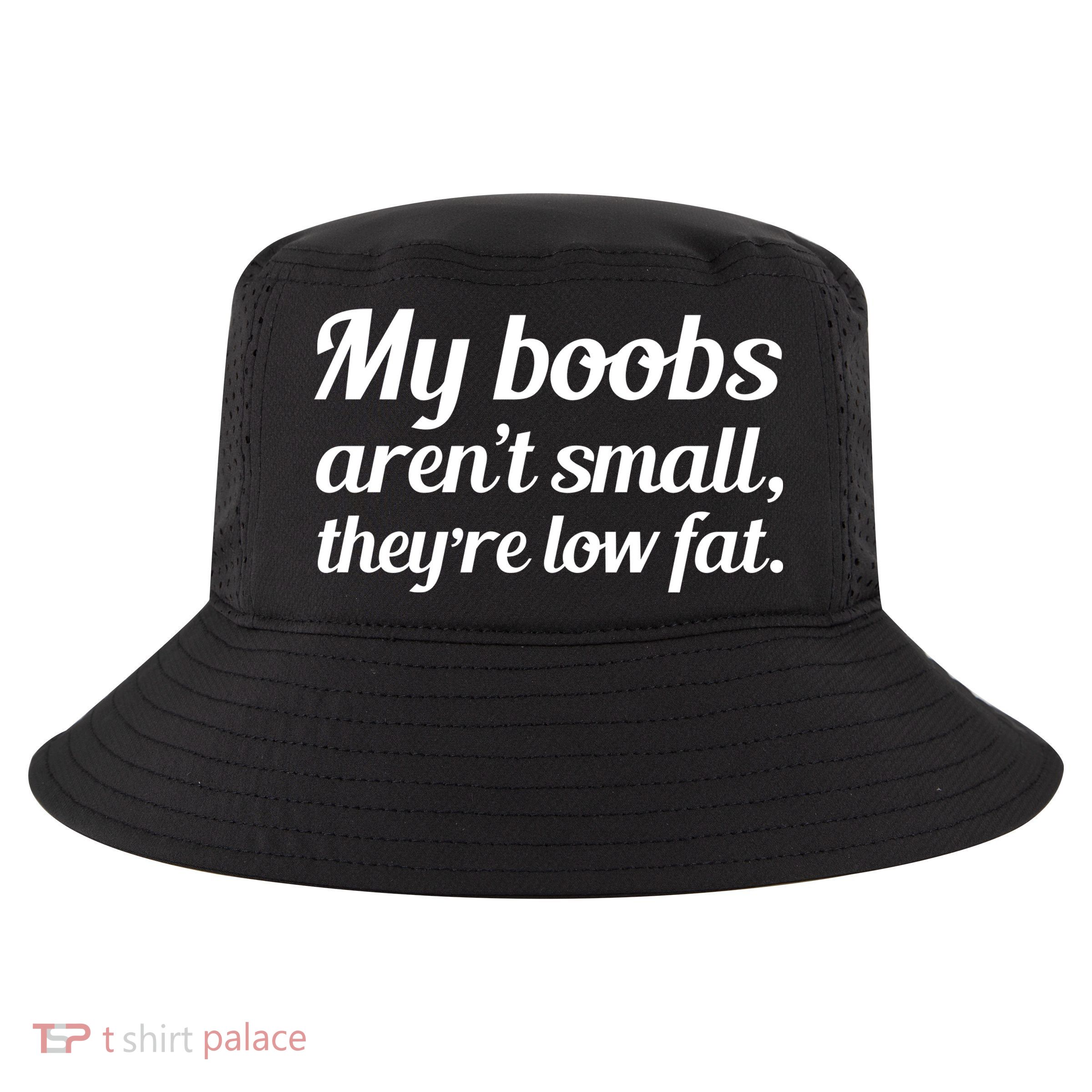My Boobs Aren't Small They're Low Fat Cool Comfort Performance Bucket Hat