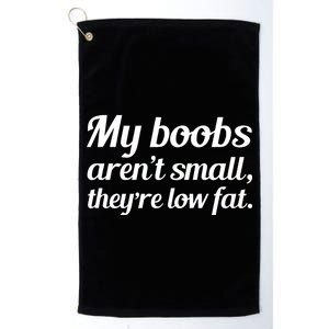 My Boobs Aren't Small They're Low Fat Platinum Collection Golf Towel