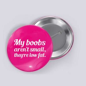 My Boobs Aren't Small They're Low Fat Button