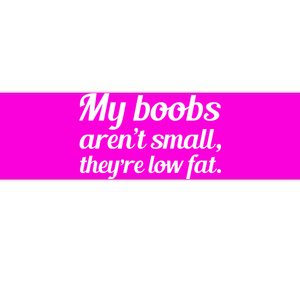 My Boobs Aren't Small They're Low Fat Bumper Sticker