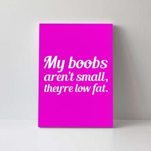 My Boobs Aren't Small They're Low Fat Canvas