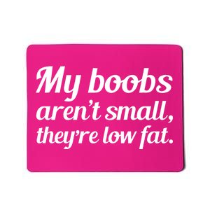 My Boobs Aren't Small They're Low Fat Mousepad