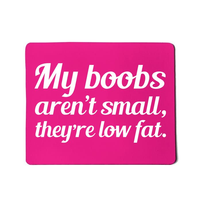 My Boobs Aren't Small They're Low Fat Mousepad