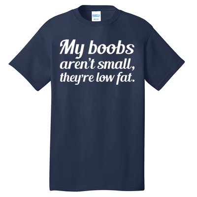 My Boobs Aren't Small They're Low Fat Tall T-Shirt