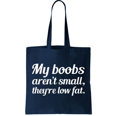 My Boobs Aren't Small They're Low Fat Tote Bag