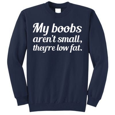 My Boobs Aren't Small They're Low Fat Tall Sweatshirt