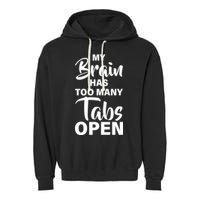 My brain has too many tabs open Garment-Dyed Fleece Hoodie