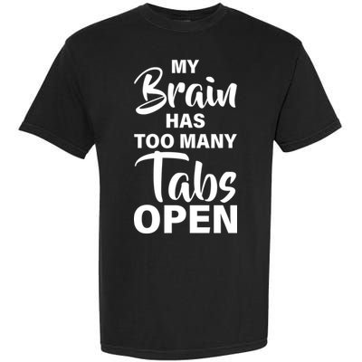 My brain has too many tabs open Garment-Dyed Heavyweight T-Shirt