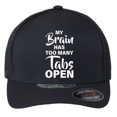 My brain has too many tabs open Flexfit Unipanel Trucker Cap