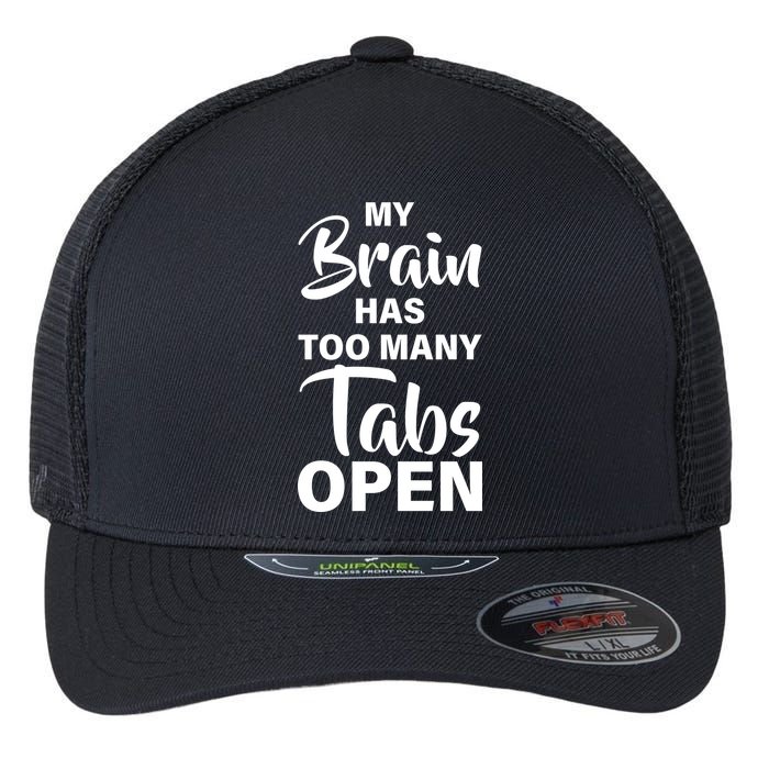 My brain has too many tabs open Flexfit Unipanel Trucker Cap