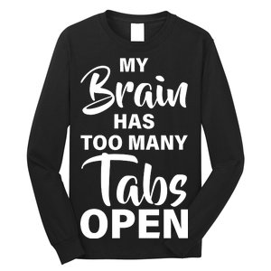 My brain has too many tabs open Long Sleeve Shirt