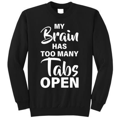 My brain has too many tabs open Sweatshirt