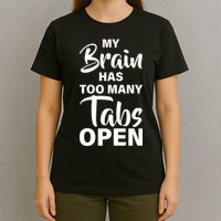 My brain has too many tabs open T-Shirt