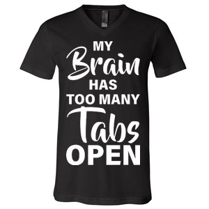 My brain has too many tabs open V-Neck T-Shirt