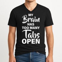 My brain has too many tabs open V-Neck T-Shirt