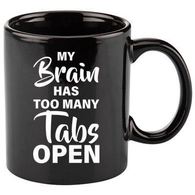 My brain has too many tabs open 11oz C Handle Ceramic Mug