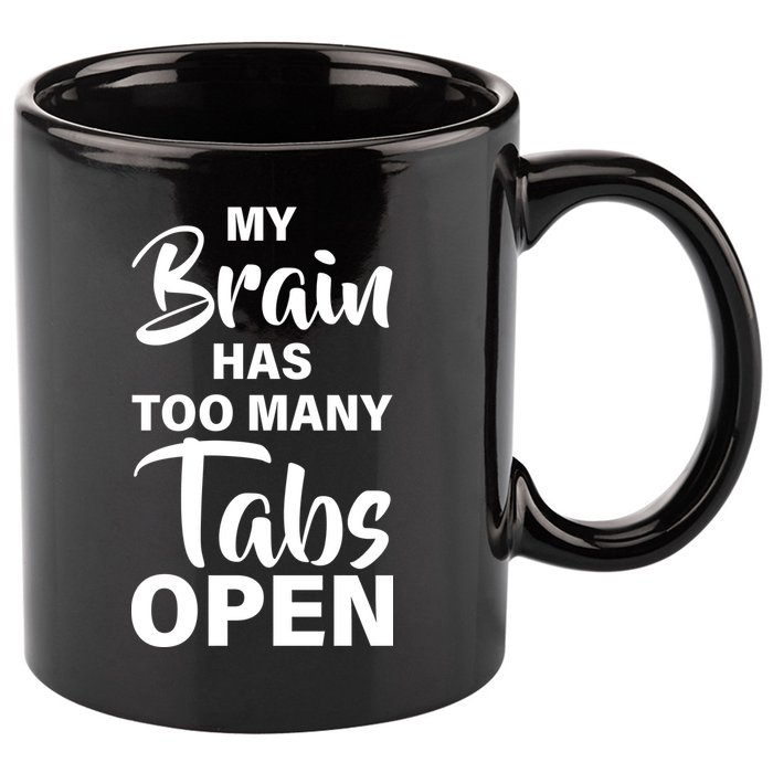 My brain has too many tabs open 11oz C Handle Ceramic Mug