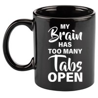 My brain has too many tabs open 11oz C Handle Ceramic Mug
