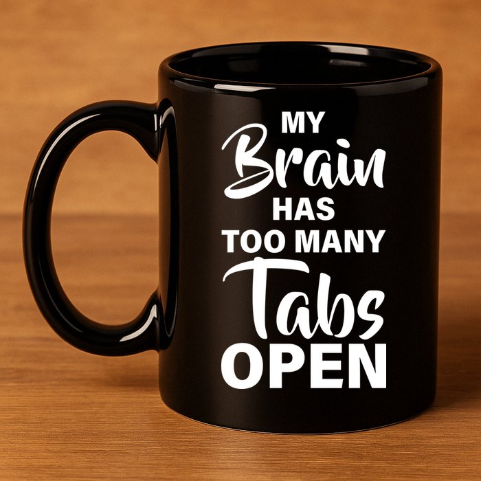 My brain has too many tabs open 11oz C Handle Ceramic Mug