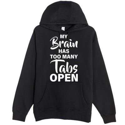 My brain has too many tabs open Premium Pullover Hoodie