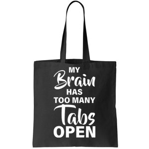 My brain has too many tabs open Tote Bag