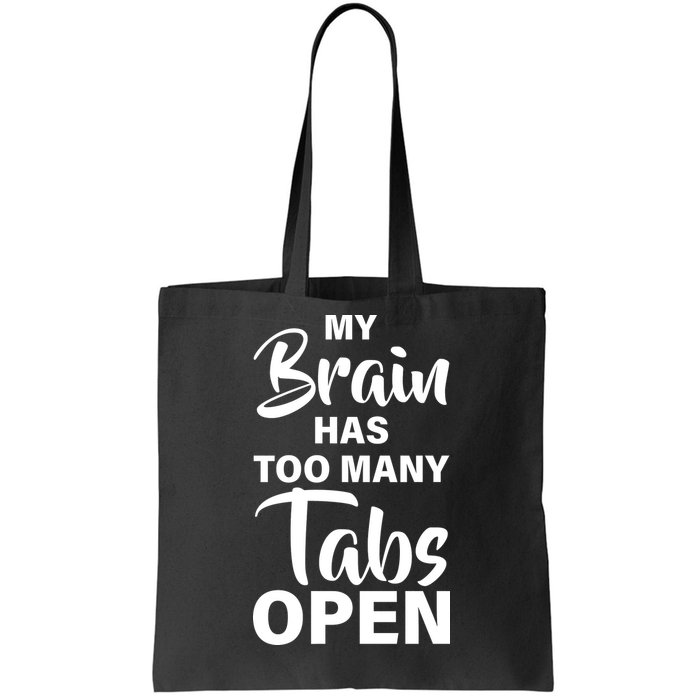 My brain has too many tabs open Tote Bag