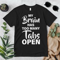 My brain has too many tabs open Premium T-Shirt