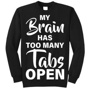 My brain has too many tabs open Tall Sweatshirt