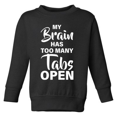 My brain has too many tabs open Toddler Sweatshirt