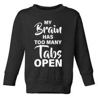 My brain has too many tabs open Toddler Sweatshirt