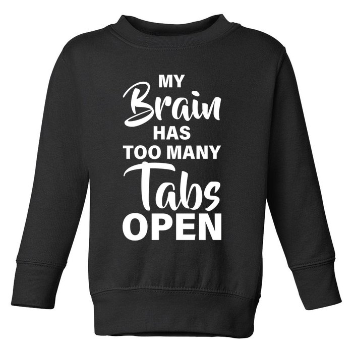 My brain has too many tabs open Toddler Sweatshirt