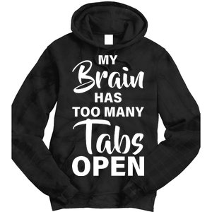 My brain has too many tabs open Tie Dye Hoodie