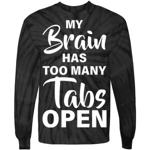 My brain has too many tabs open Tie-Dye Long Sleeve Shirt