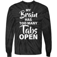 My brain has too many tabs open Tie-Dye Long Sleeve Shirt