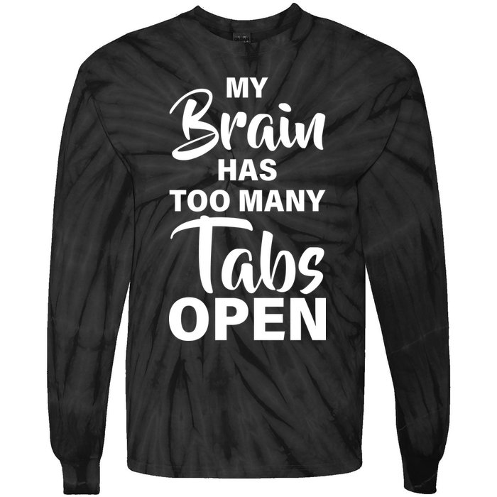 My brain has too many tabs open Tie-Dye Long Sleeve Shirt
