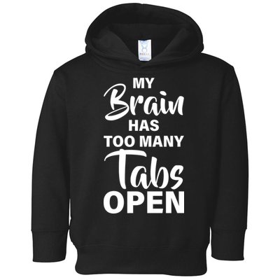 My brain has too many tabs open Toddler Hoodie