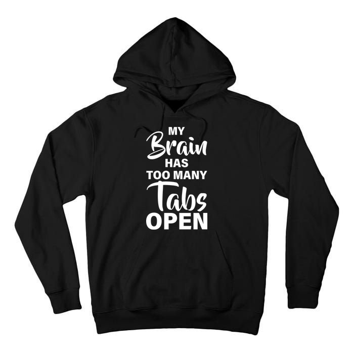 My brain has too many tabs open Tall Hoodie