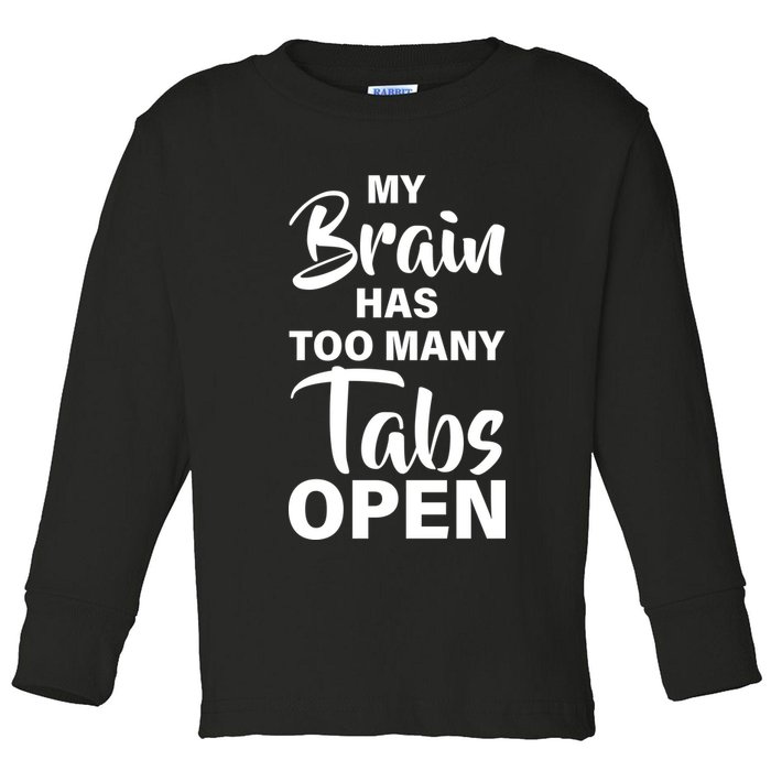 My brain has too many tabs open Toddler Long Sleeve Shirt